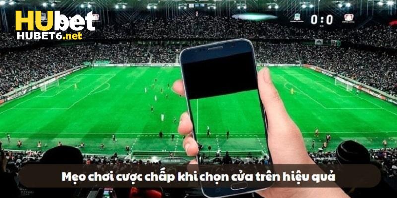 Chọn cửa trên trong cược chấp, bet thủ tuyệt đối không được xuống tiền từ sớm